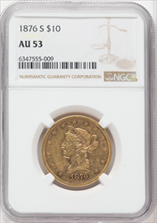 1876-S $10 Liberty Eagles NGC AU53